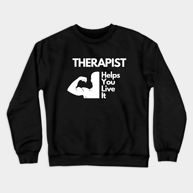 Therapist helps you live it Crewneck Sweatshirt by 30.Dec